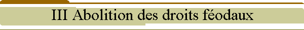 III Abolition des droits fodaux