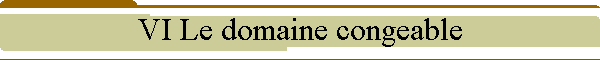 VI Le domaine congeable